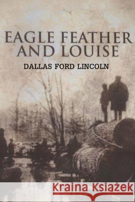 Eagle Feather and Louise Dallas Ford Lincoln 9781515180616 Createspace - książka