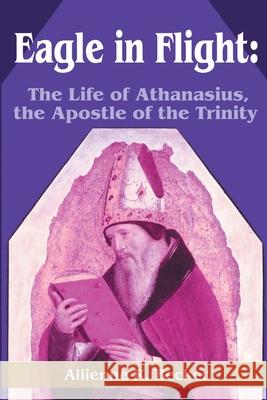 Eagle in Flight: The Life of Athanasius, the Apostle of the Trinity Becker, Allienne R. 9780595213931 Writers Club Press - książka