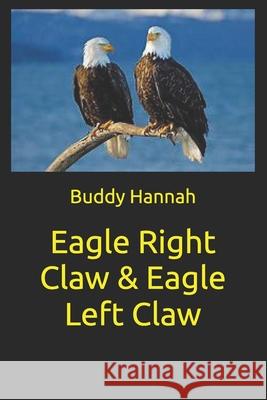 Eagle Right Claw & Eagle Left Claw Hannah, Buddy 9781546426516 Createspace Independent Publishing Platform - książka