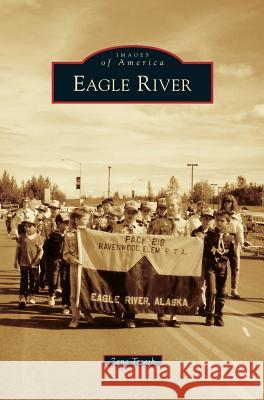 Eagle River Zane Treesh 9781531667559 Arcadia Publishing Library Editions - książka