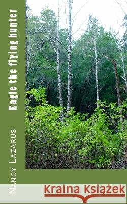 Eagle the flying hunter Lazarus, Nancy 9781516897223 Createspace - książka