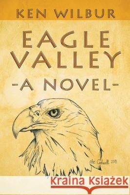 Eagle Valley Ken Wilbur 9781504901284 Authorhouse - książka