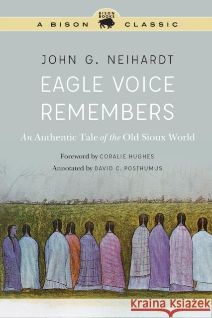 Eagle Voice Remembers: An Authentic Tale of the Old Sioux World John G. Neihardt Coralie Hughes Raymond J. Demallie 9780803283985 Bison Books - książka