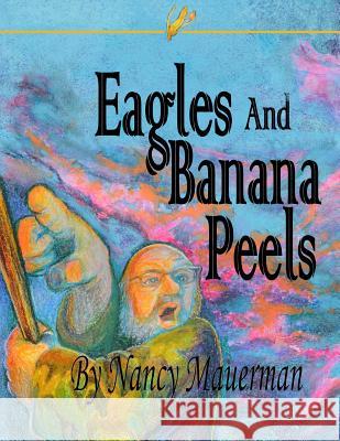 Eagles And Banana Peels Mauerman, Nancy 9781466478244 Createspace - książka