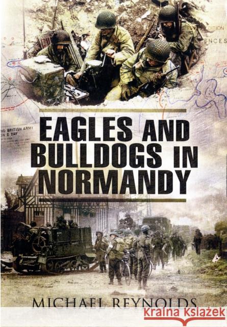 Eagles and Bulldogs in Normandy Michael Reynolds 9781848841253 Pen & Sword Books Ltd - książka