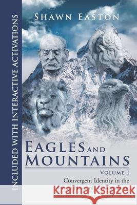 Eagles and Mountains Volume 1: Convergent Identity in the 4 Face Heavenly Government Shawn Easton 9780578234236 4xconvergence - książka