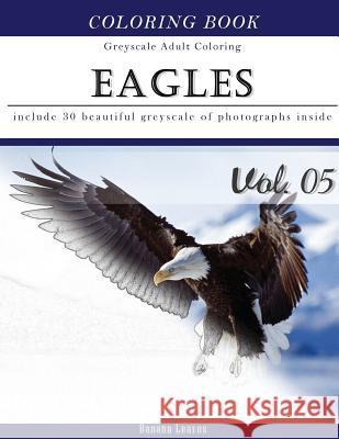 Eagles: Bird Gray Scale Photo Adult Coloring Book, Mind Relaxation Stress Relief Coloring Book Vol5: Series of coloring book f Leaves, Banana 9781540865533 Createspace Independent Publishing Platform - książka