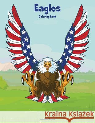 Eagles Coloring Book 1 Nick Snels 9781979755368 Createspace Independent Publishing Platform - książka
