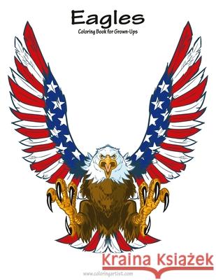 Eagles Coloring Book for Grown-Ups 1 Nick Snels 9781539748250 Createspace Independent Publishing Platform - książka