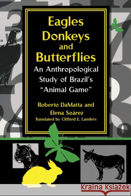 Eagles, Donkeys, and Butterflies: An Anthropological Study of Brazil's Animal Game Damatta, Roberto 9780268025809 University of Notre Dame Press - książka