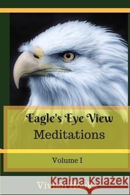 Eagle`s Eye View Meditations Vivian Hooks 9781984009784 Createspace Independent Publishing Platform - książka