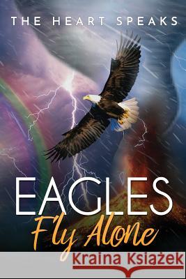 Eagles Fly Alone Heart Speaks 9781090332073 Independently Published - książka