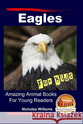 Eagles For Kids Amazing Animal Books For Young Readers Davidson, John 9781517449827 Createspace - książka