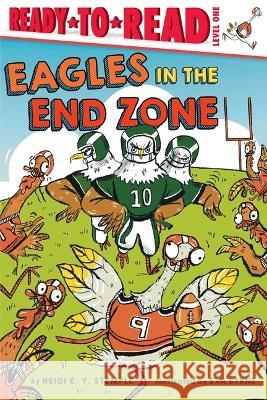 Eagles in the End Zone: Ready-To-Read Level 1 Heidi E. y. Stemple Eva Byrne 9781665938372 Simon Spotlight - książka