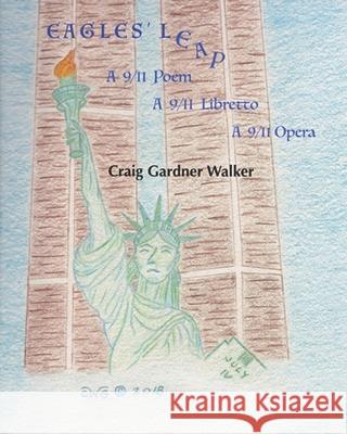 Eagles' Leap: A 9/11 Poem, A 9/11 Libretto, A 9/11 Opera Craig Gardner Walker 9781792780530 Independently Published - książka