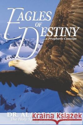 Eagles of Destiny ...a Prophetic Concept Alan Pateman 9781909132207 Apmi Publications - książka