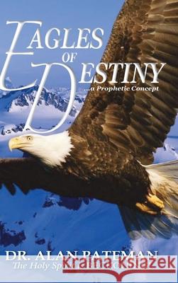Eagles of Destiny ...a Prophetic Concept Alan Pateman 9781909132221 Apmi Publications - książka