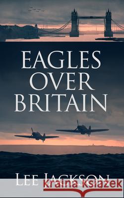 Eagles Over Britain Lee Jackson 9781648754784 Severn River Publishing - książka