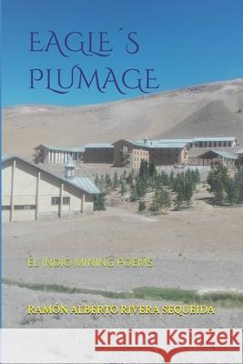 Eagle´s Plumage: El Indio Mining Poems Rivera Sequeida, Ramón Alberto 9781658901550 Independently Published - książka