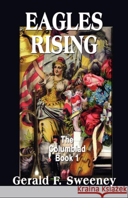 Eagles Rising: The Columbiad - Book 1 Sweeney, Gerald F. 9781601451552 Booklocker.com - książka