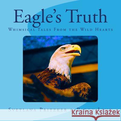 Eagle's Truth: Whimsical Tales From the Wild Hearts Lynn, Paddy 9781541001596 Createspace Independent Publishing Platform - książka