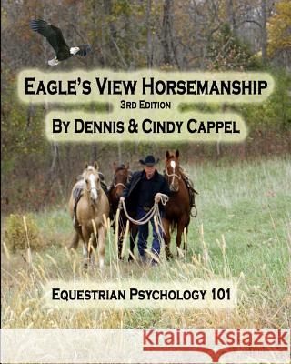 Eagle's View Horsemanship: Equestrian Psychology 101 Dennis Cappel Cindy Cappel Cindy K. Roberts 9781507728956 Createspace - książka