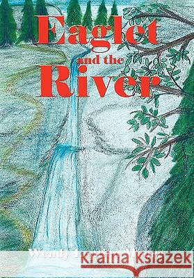 Eaglet and the River Wendy Leptien Moore 9781426954771 Trafford Publishing - książka