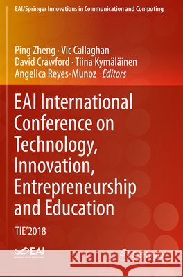Eai International Conference on Technology, Innovation, Entrepreneurship and Education: Tie'2018 Zheng, Ping 9783030161323 Springer - książka