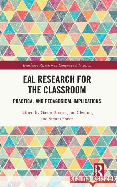 EAL Research for the Classroom: Practical and Pedagogical Implications Gavin Brooks Jon Clenton Simon Fraser 9781032229539 Routledge - książka