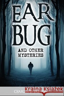 Ear Bug: and Other Mysteries Patton, Charles D. 9781540506504 Createspace Independent Publishing Platform - książka
