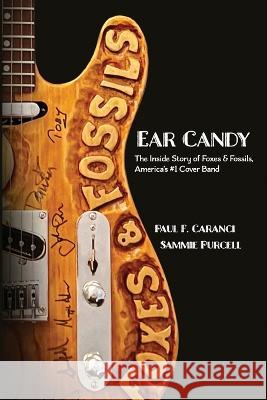 Ear Candy: The Inside Story of Foxes & Fossils, America\'s #1 Cover Band Sammie Purcell Paul F. Caranci 9781958217566 Stillwater River Publications - książka