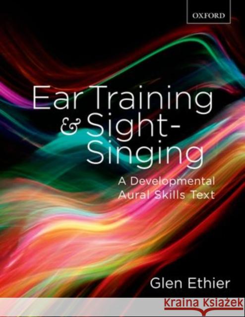 Ear Training and Sight Singing: A Developmental Aural Skills Text Glen (Professor, Music Department, Professor, Music Department, Vanier College) Ethier 9780195446173  - książka