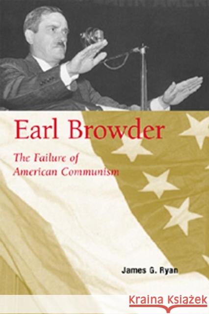 Earl Browder: The Failure of American Communism Ryan, James G. 9780817351991 University Alabama Press - książka