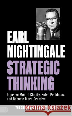 Earl Nightingale's Strategic Thinking: Improve Mental Clarity, Solve Problems, and Become More Creative Earl Nightingale 9781640955059 Sound Wisdom - książka