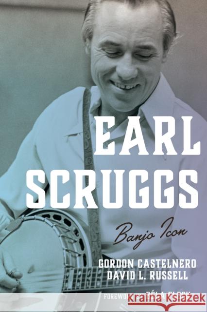 Earl Scruggs: Banjo Icon Gordon Castelnero David Russell 9781442268654 Rowman & Littlefield Publishers - książka