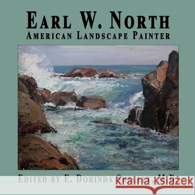 Earl W. North: American Landscape Painter E. Dorinda Shelle 9781545466858 Createspace Independent Publishing Platform - książka