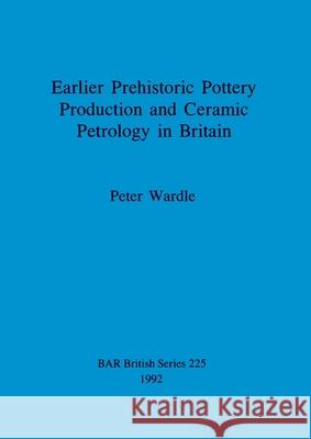 Earlier Prehistoric Pottery Production and Ceramic Petrology in Britain  9780860547396 Archaeopress - książka