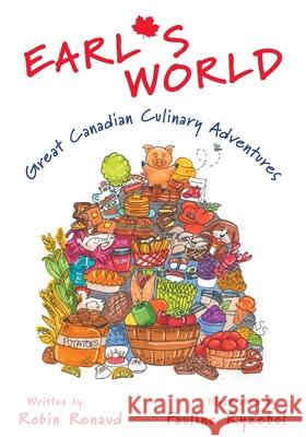 Earl's World: Great Canadian Culinary Adventures Robin Renaud Pauline Ryzebol 9781039114760 FriesenPress - książka