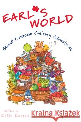 Earl's World: Great Canadian Culinary Adventures Robin Renaud Pauline Ryzebol 9781039114777 FriesenPress - książka