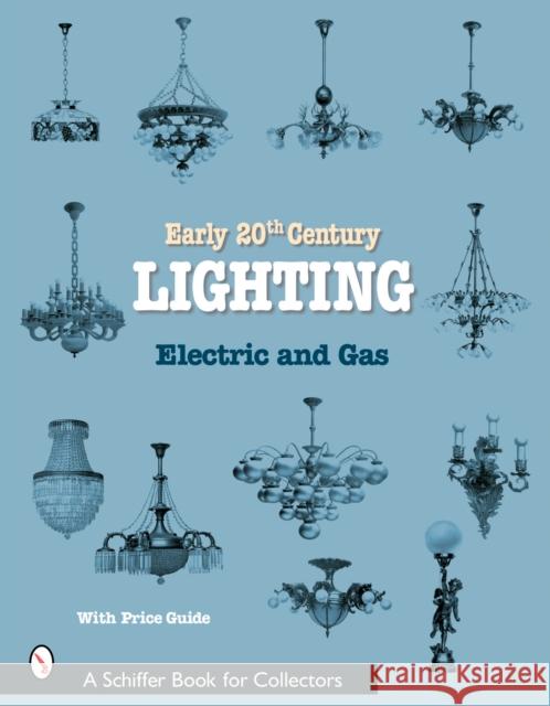 Early 20th Century Lighting: Electric and Gas Beardslee Chandelier Mfg Co 9780764316784 Schiffer Publishing - książka