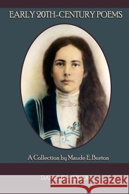 Early 20th-Century Poems: A Collection by Maude E. Burton Dan Hutcherson 9780998445205 Dan Hutcherson - książka