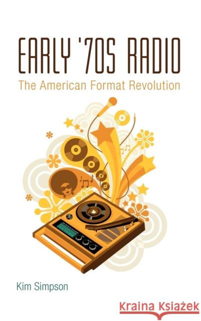 Early '70s Radio: The American Format Revolution Simpson, Kim 9781441157584  - książka