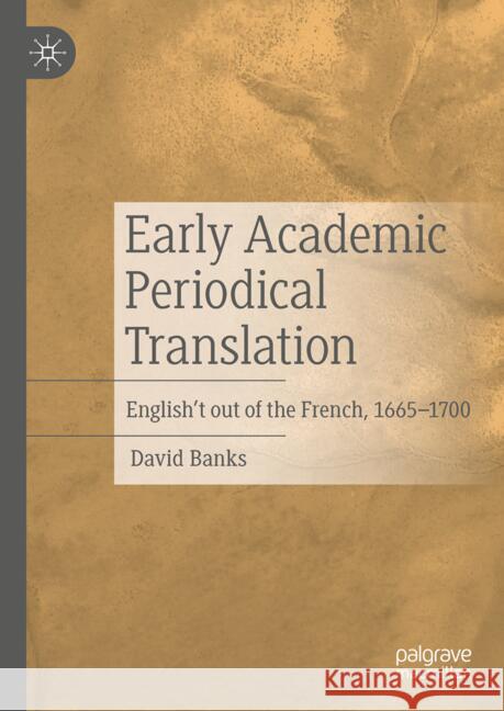 Early Academic Periodical Translation: English't Out of the French, 1665-1700 David Banks 9783031695681 Palgrave MacMillan - książka