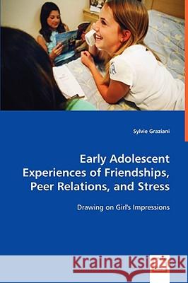 Early Adolescent Experiences of Friendships, Peer Relations, and Stress Sylvie Graziani 9783639031997 VDM VERLAG DR. MULLER AKTIENGESELLSCHAFT & CO - książka