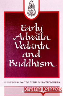 Early Advaita Vedanta and Buddhism: The Mahayana Context of the Gaudapadiya-Karika Richard King   9780791425145 State University of New York Press - książka