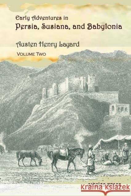 Early Adventures in Persia, Susiana, and Babylonia: Including a Residence Among the Bekhtiyari and Other Wild Tribes Before the Discovery of Nineveh Austen Layard 9781593330026 Gorgias Press - książka