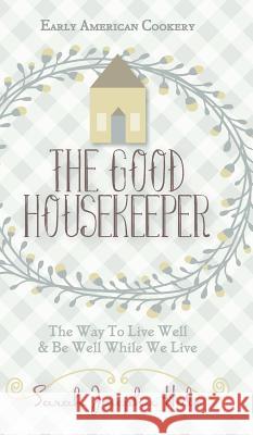 Early American Cookery: The Good Housekeeper, 1841 Sarah Josepha Hale 9781626541788 Allegro Editions - książka