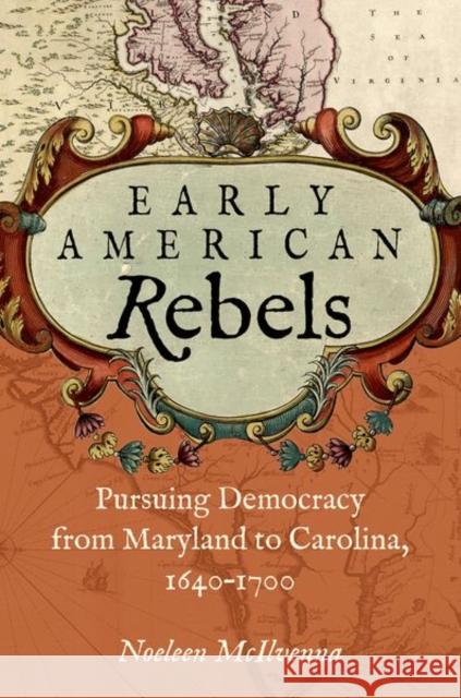 Early American Rebels: Pursuing Democracy from Maryland to Carolina, 1640-1700 Noeleen McIlvenna 9781469656069 University of North Carolina Press - książka