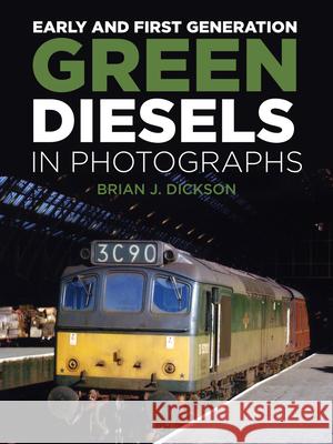 Early and First Generation Green Diesels in Photographs Brian J. Dickson 9780750992657 The History Press Ltd - książka
