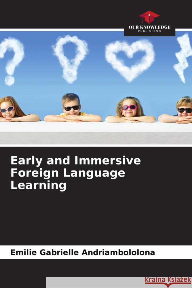 Early and Immersive Foreign Language Learning Andriambololona, Emilie Gabrielle 9786204582665 Our Knowledge Publishing - książka